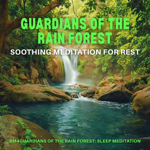 Guardians of the Rain Forest: Soothing Meditation for Rest