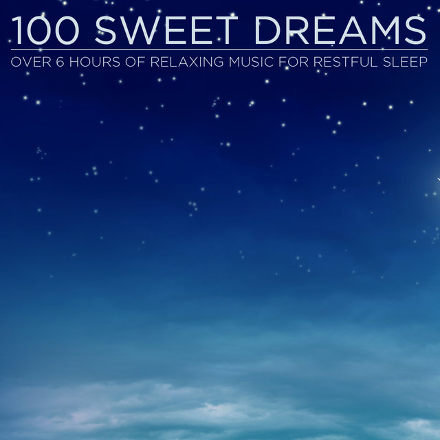 100 Sweet Dreams: Over 6 Hours of Relaxing Music for Restful Sleep