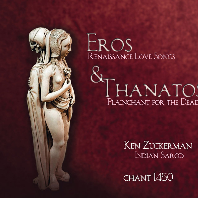 Eros & Thanatos: Renaissance Love Songs & Plainchant for the Dead