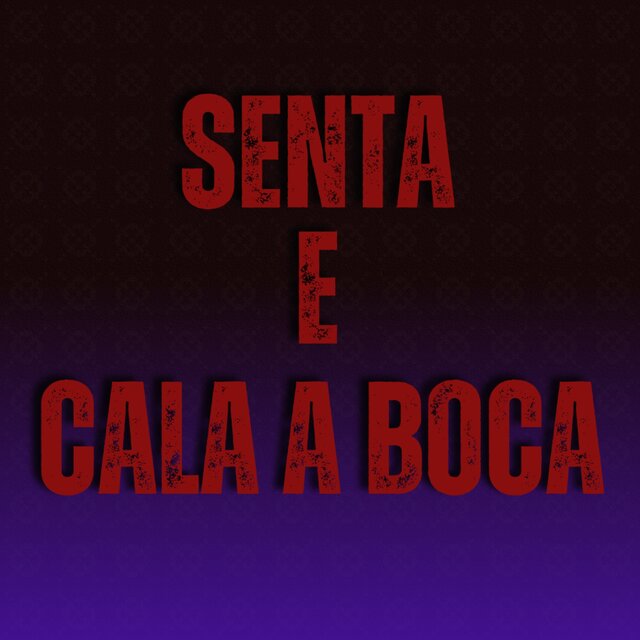 Senta e Cala a Boca