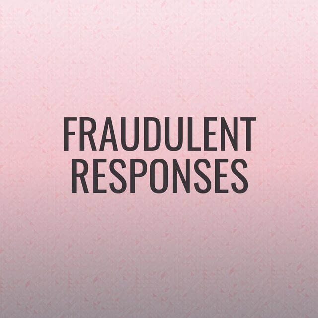 Fraudulent Responses