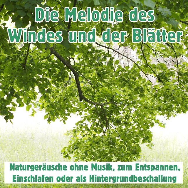 Die Melodie des Windes und der Blätter: Naturgeräusche ohne Musik, zum Entspannen, Einschlafen oder als Hintergrundbeschallung