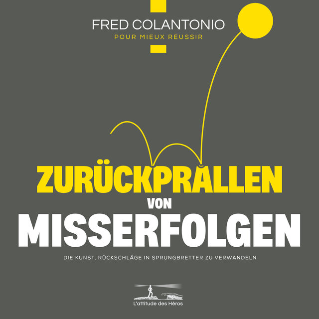 Auf Misserfolg reagieren - Die Kunst, Rückschläge in Sprungbretter zu verwandeln
