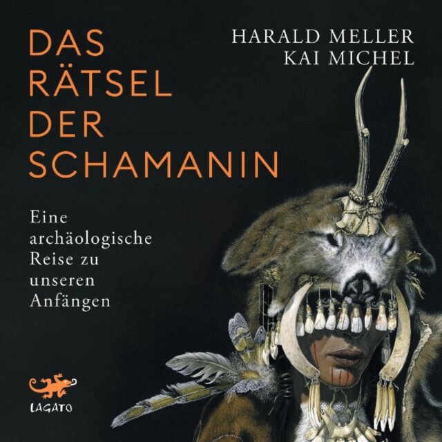 Das Rätsel der Schamanin (Eine archäologische Reise zu unseren Anfängen)