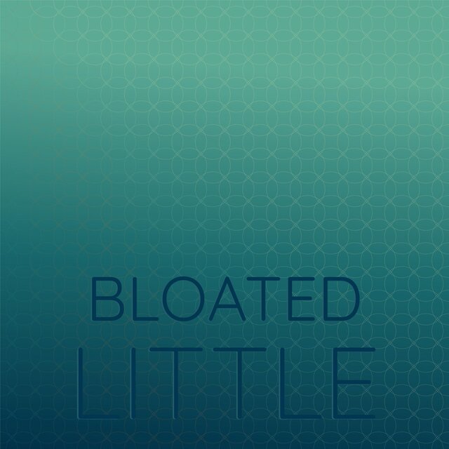 Bloated Little