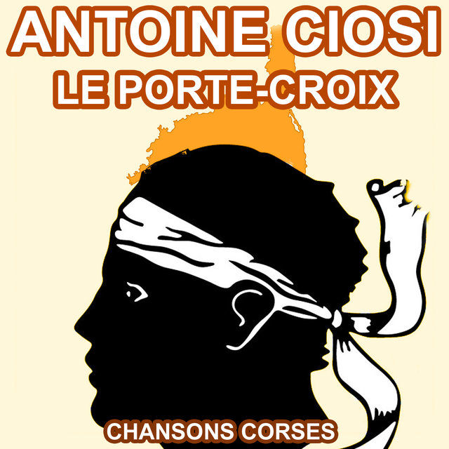 Le Porte Croix - Les Plus Belles Chansons Corses d'Antoine Ciosi