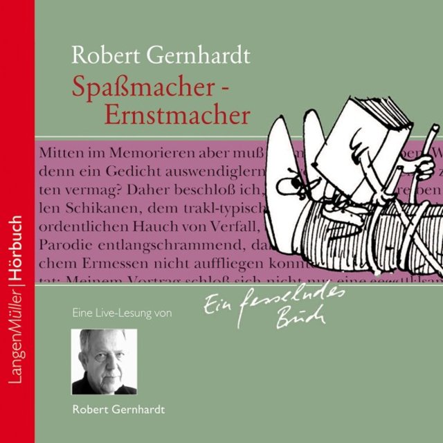 Spaßmacher - Ernstmacher (Der große Robert Gernhardt in seiner letzten Live-Lesung: Ein Plädoyer, den eigenen Schalk wieder zu entdecken!)