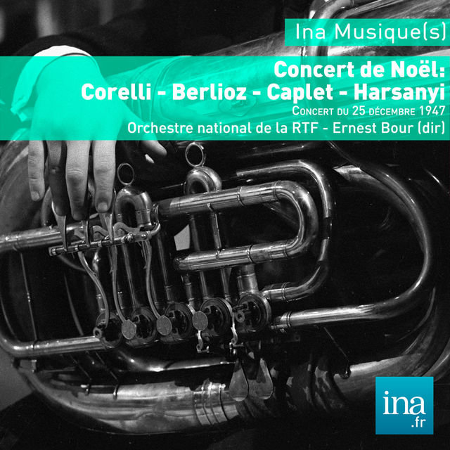 Concert de Noël : Corelli - Berlioz - Caplet - Harsanyi , Orchestre national de la RTF - Ernest Bour (dir)