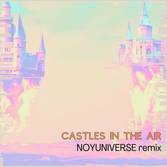 Castles in the Air (NOYUNIVERSE remix)