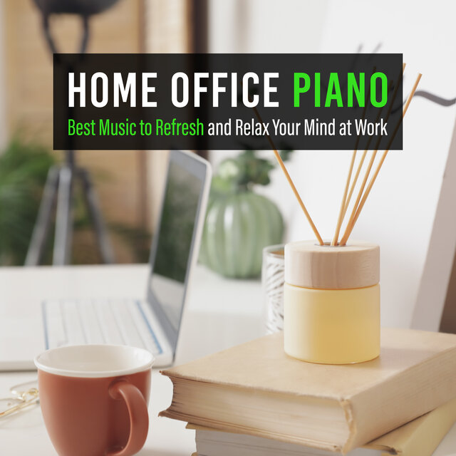 Home Office Piano Best Music to Refresh and Relax Your Mind at Work by