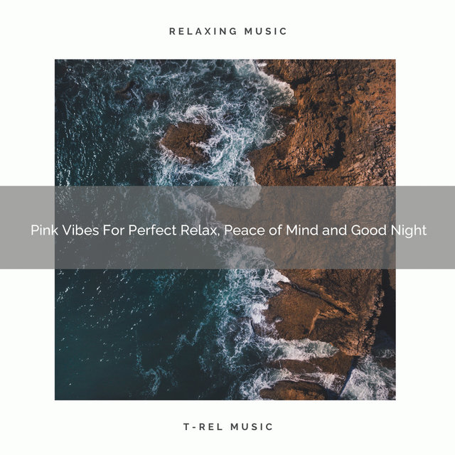 Pink Vibes For Perfect Relax, Peace of Mind and Good Night