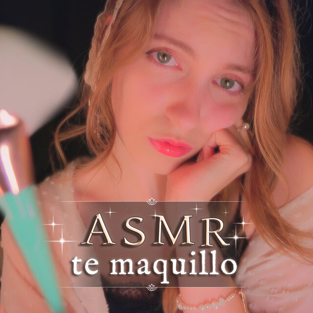 ASMR te Maquillo (pero eres famosa)