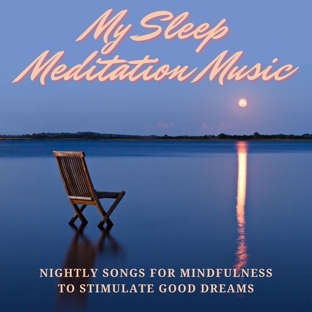 My Sleep Meditation Music: Nightly Songs for Mindfulness to Stimulate Good Dreams