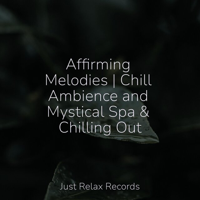 Affirming Melodies | Chill Ambience and Mystical Spa & Chilling Out