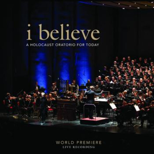 I Believe a Holocaust Oratorio for Today World Premiere Live Recording
