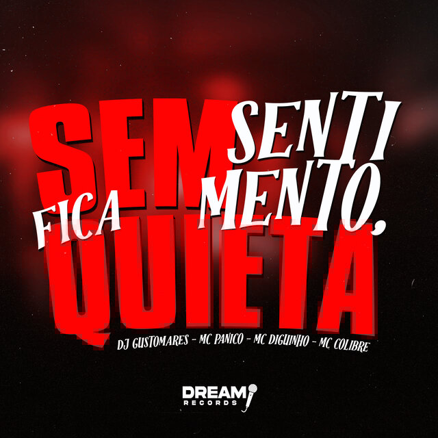 Sem Sentimento, Fica Quieta