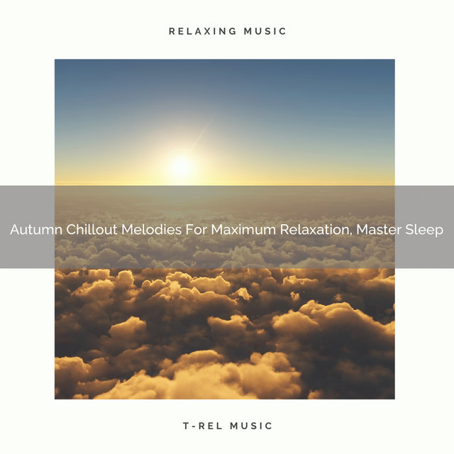 Autumn Chillout Melodies For Maximum Relaxation, Master Sleep