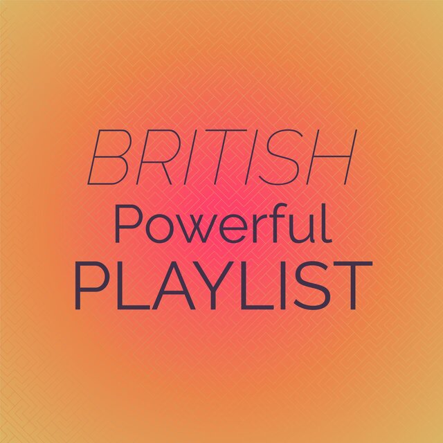 British Powerful Playlist