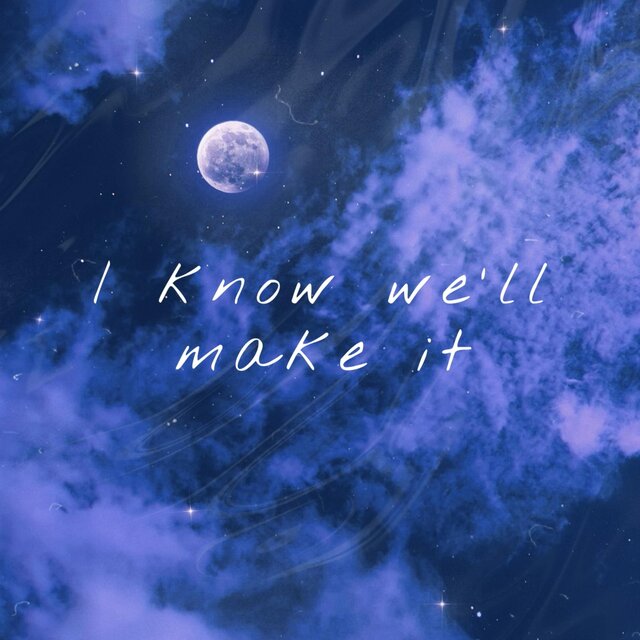 I Know We'll Make It