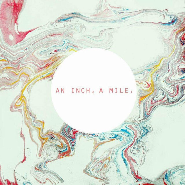 An Inch, A Mile.