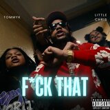 F#CK THAT (feat. Little Chris)