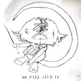 We Will Find It