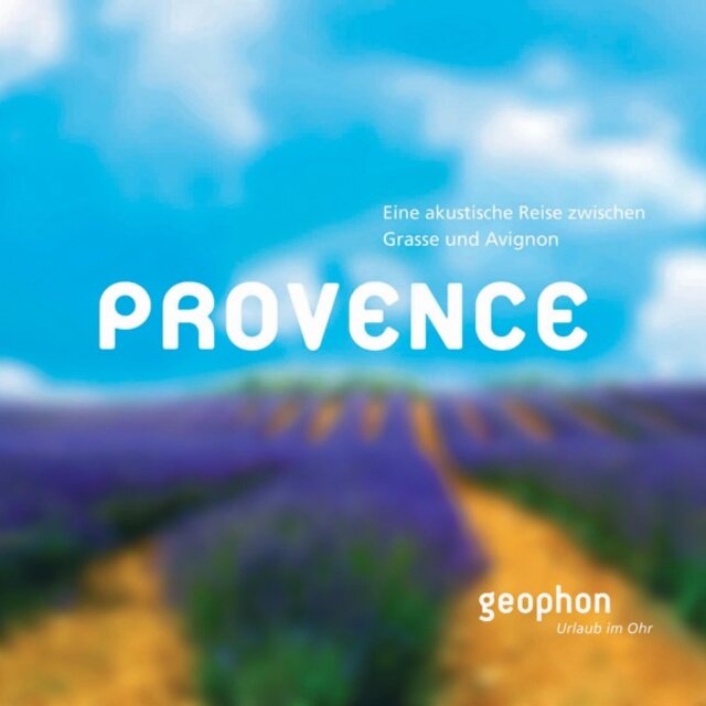 Provence (Eine akustische Reise zwischen Grasse und Avignon)