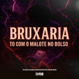 Bruxaria Tô Com o Malote no Bolso