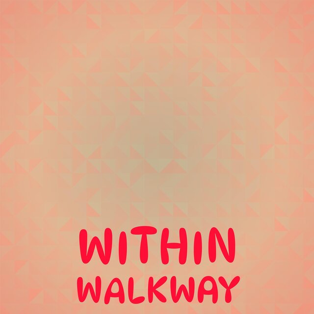 Within Walkway