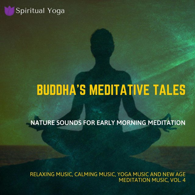 Buddha's Meditative Tales (Nature Sounds For Early Morning Meditation) (Relaxing Music, Calming Music, Yoga Music And New Age Meditation Music, Vol. 4)