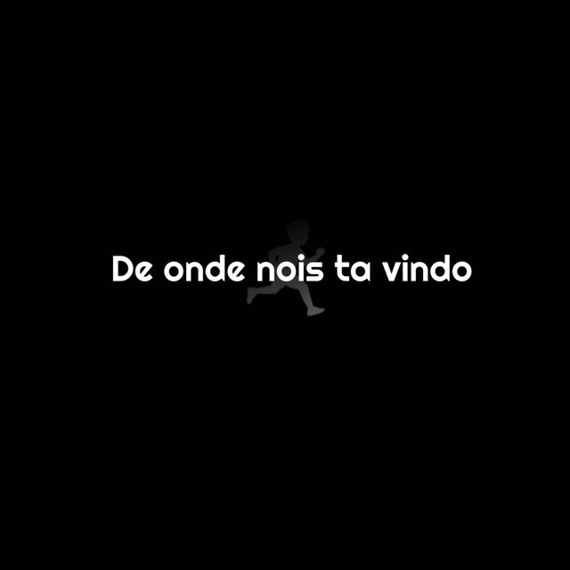 De onde nois ta vindo