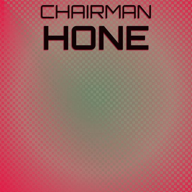 Chairman Hone