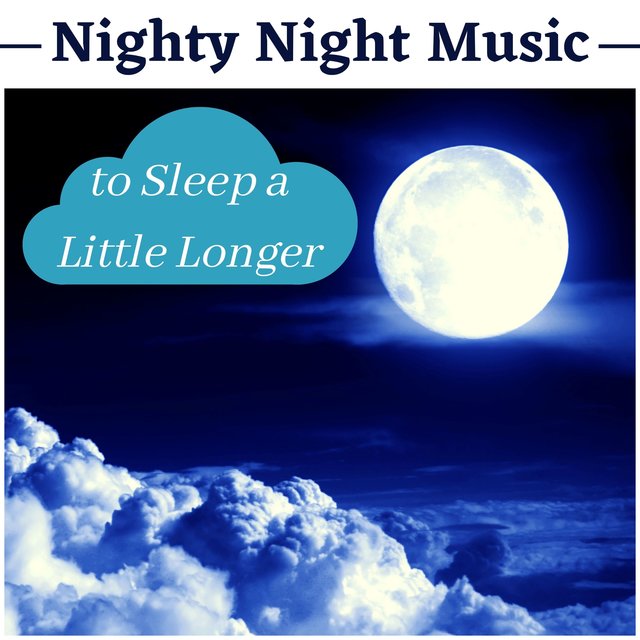 Nighty Night Music to Sleep a Little Longer