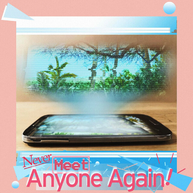 Never Meet Anyone Again!