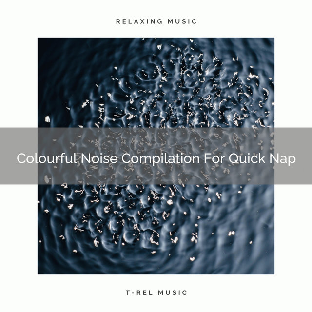 Colourful Noise Compilation For Quick Nap