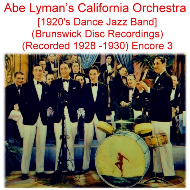 Abe Lyman’s California Orchestra (1920’s Dance Jazz Band) [Brunswick Disc Recordings] [Recorded 1928- 1930] [Encore 3]