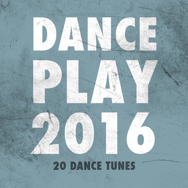 Dance Play 2016 (20 Dance Tunes)