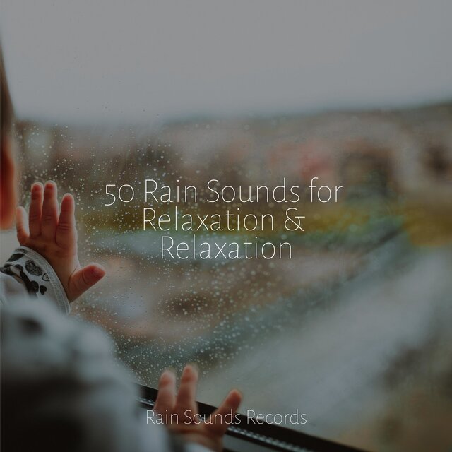 50 Rain Sounds for Relaxation & Relaxation