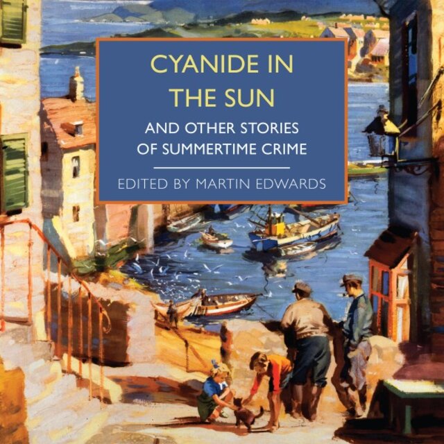Cyanide in the Sun (And Other Stories of Summertime Crime)