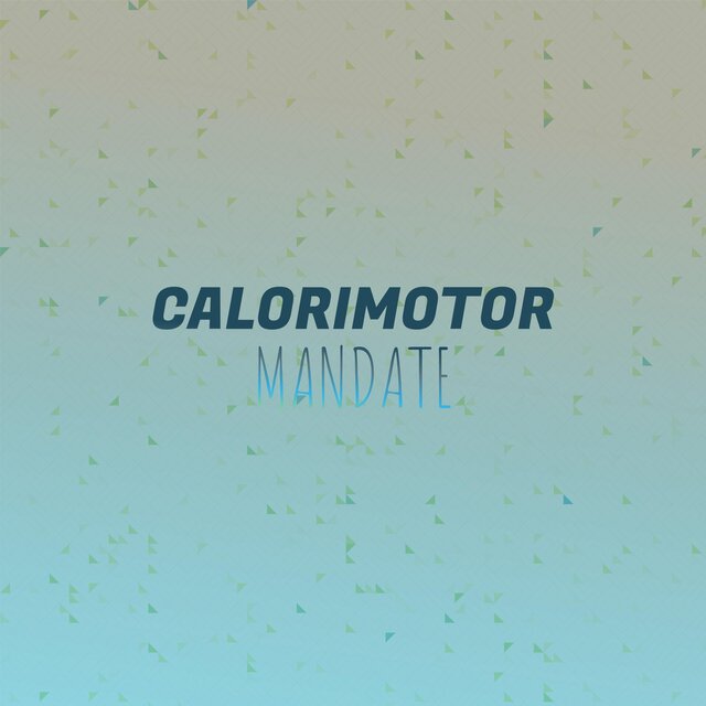 Calorimotor Mandate