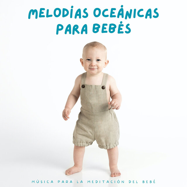 Melodías Oceánicas Para Bebés: Música Para La Meditación Del Bebé