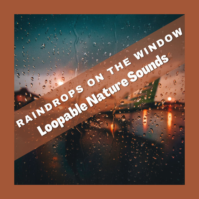 Raindrops on the Window: Loopable Nature Sounds for Deep Sleep and Relaxation