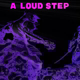 A LOUD STEP