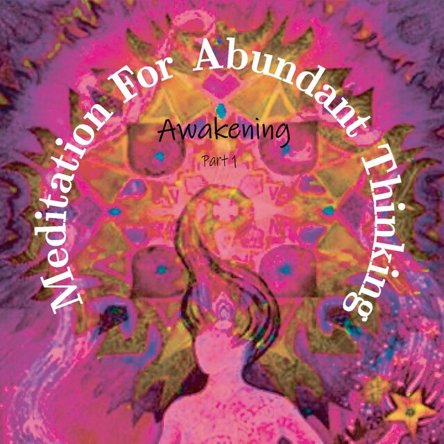 Awakening: Meditation for Abundant Thinking, Pt. 1