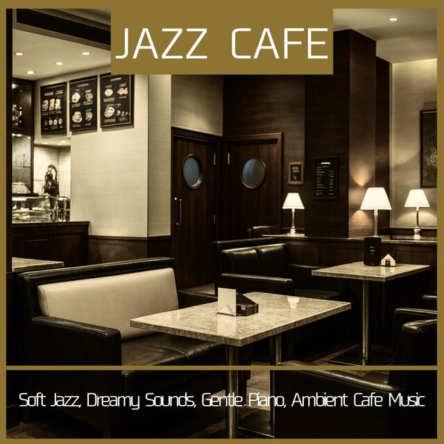 Jazz Cafe - Soft Jazz, Dreamy Sounds, Gentle Piano, Ambient Cafe Music