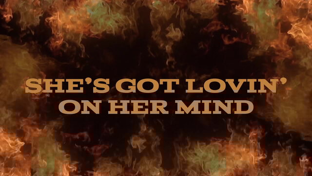 She’s Got Lovin’ On Her Mind (Lyric Video)