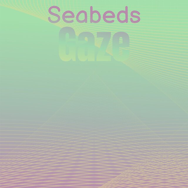 Seabeds Gaze