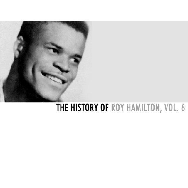 The History of Roy Hamilton, Vol. 6