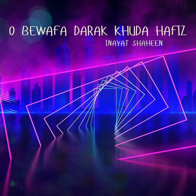 O Bewafa Darak Khuda Hafiz