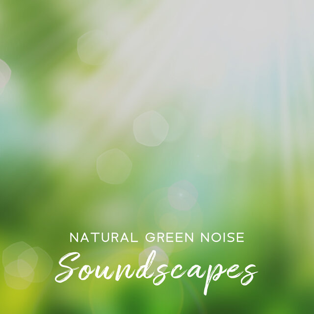 Natural Green Noise Soundscapes (Calm Relaxation Therapy for Restlessness and Anxiety, Helps You Fall Asleep Easily)